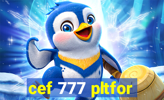 cef 777 pltfor